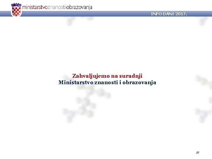 INFO DANI 2017. Zahvaljujemo na suradnji Ministarstvo znanosti i obrazovanja 37 