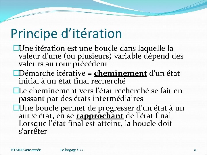 Principe d’itération �Une itération est une boucle dans laquelle la valeur d’une (ou plusieurs)