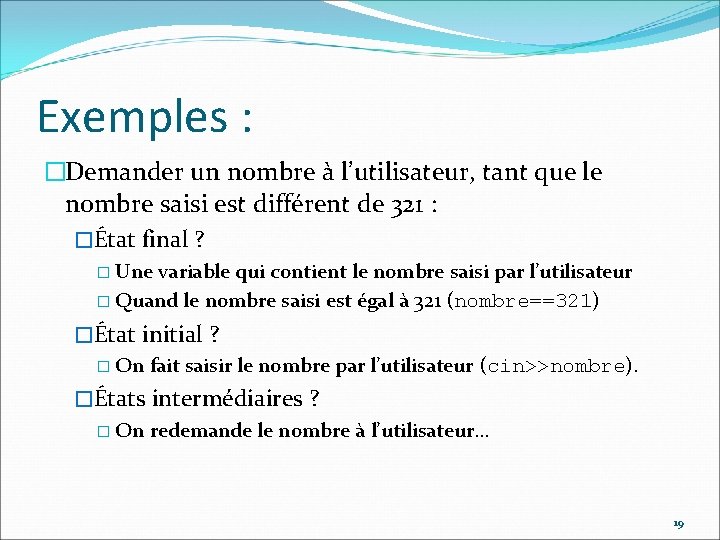 Exemples : �Demander un nombre à l’utilisateur, tant que le nombre saisi est différent