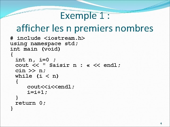 Exemple 1 : afficher les n premiers nombres # include <iostream. h> using namespace