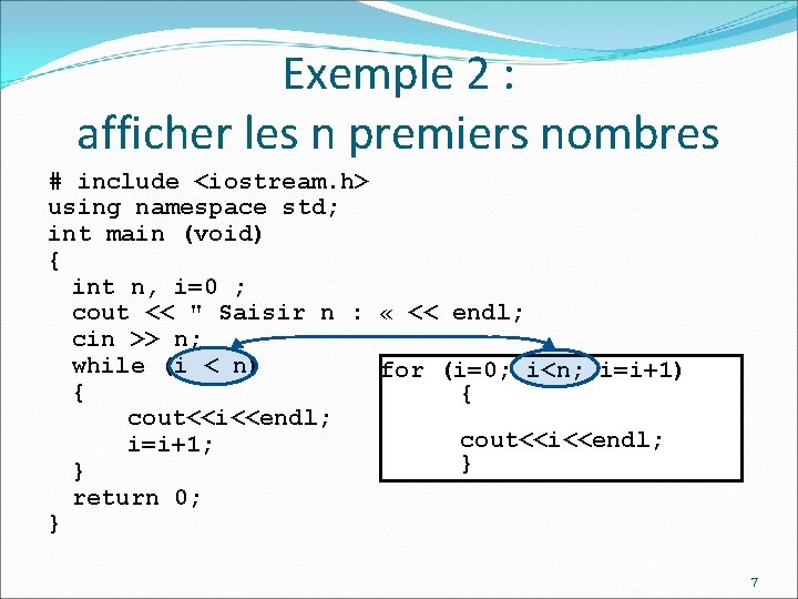 Exemple 2 : afficher les n premiers nombres # include <iostream. h> using namespace