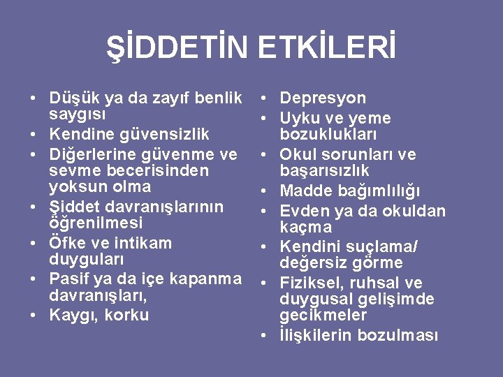 ŞİDDETİN ETKİLERİ • Düşük ya da zayıf benlik saygısı • Kendine güvensizlik • Diğerlerine