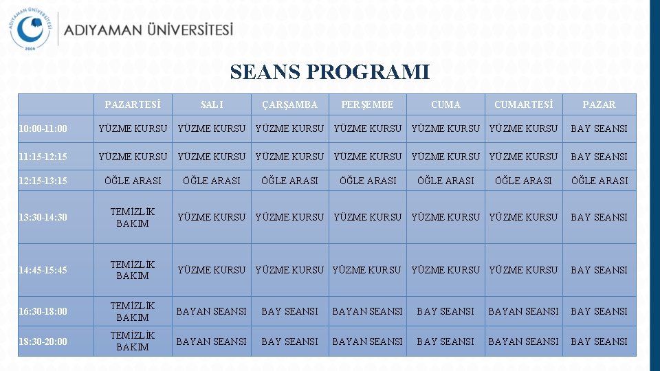 SEANS PROGRAMI PAZARTESİ SALI ÇARŞAMBA PERŞEMBE CUMARTESİ PAZAR 10: 00 -11: 00 YÜZME KURSU