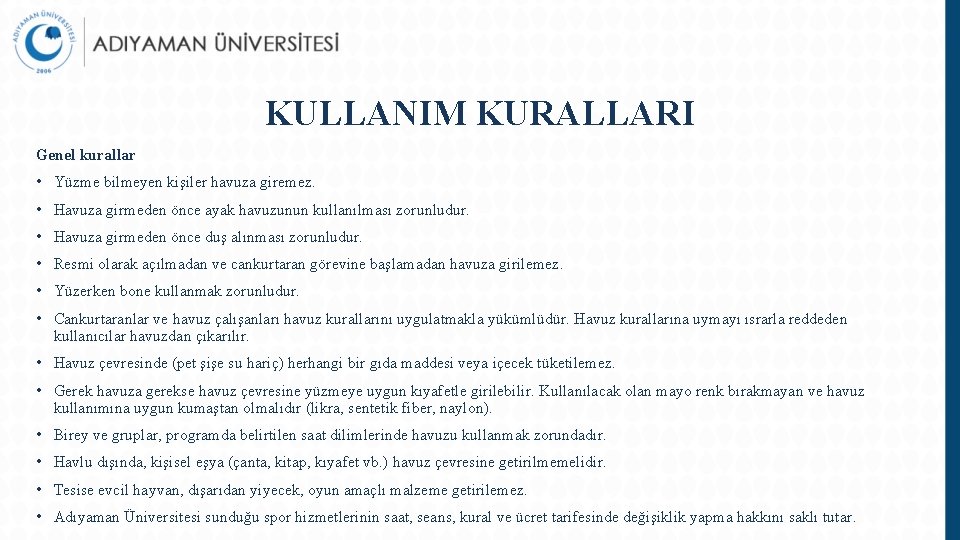 KULLANIM KURALLARI Genel kurallar • Yüzme bilmeyen kişiler havuza giremez. • Havuza girmeden önce