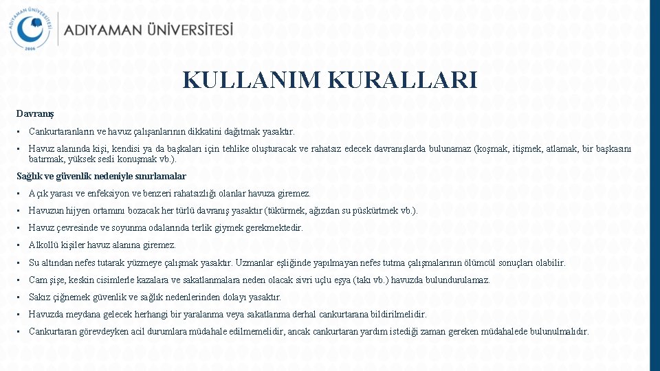 KULLANIM KURALLARI Davranış • Cankurtaranların ve havuz çalışanlarının dikkatini dağıtmak yasaktır. • Havuz alanında