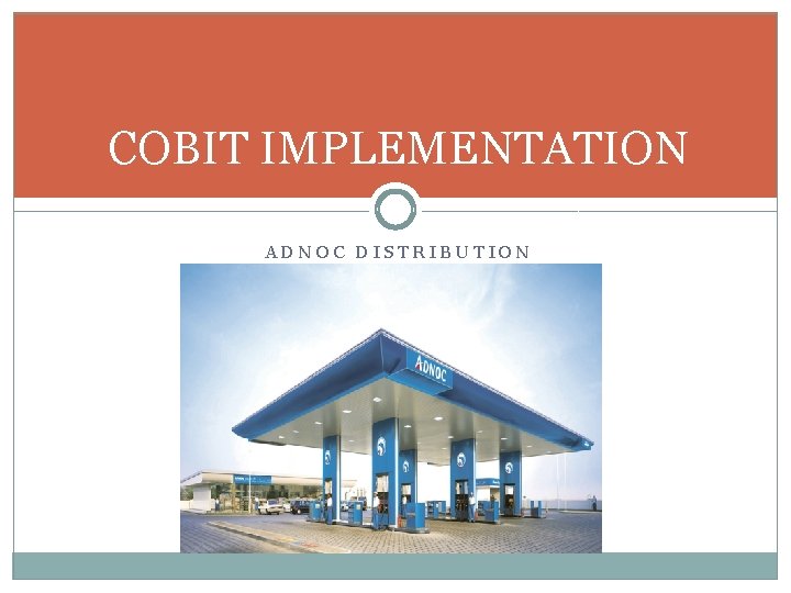 COBIT IMPLEMENTATION ADNOC DISTRIBUTION 