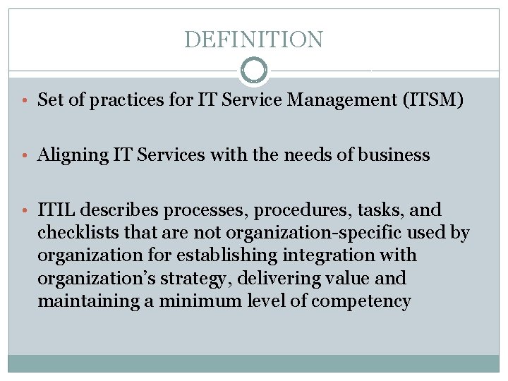 DEFINITION • Set of practices for IT Service Management (ITSM) • Aligning IT Services