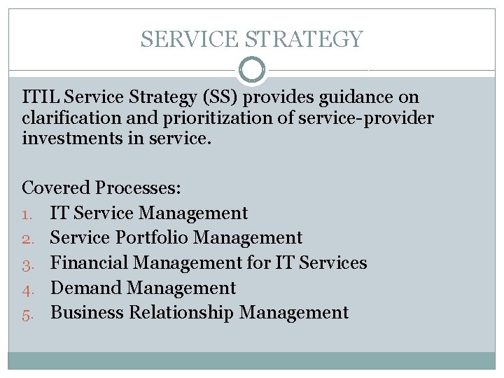SERVICE STRATEGY ITIL Service Strategy (SS) provides guidance on clarification and prioritization of service-provider