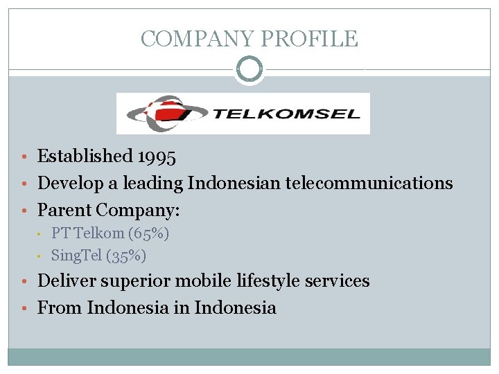 COMPANY PROFILE • Established 1995 • Develop a leading Indonesian telecommunications • Parent Company: