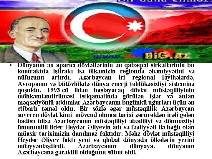  • Dünyanın ən aparıcı dövlətlərinin ən qabaqcıl şirkətlərinin bu kontraktda iştirakı isə ölkəmizin