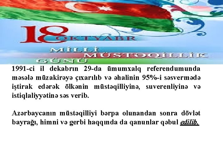 1991 -ci il dekabrın 29 -da ümumxalq referendumunda məsələ müzakirəyə çıxarılıb və əhalinin 95%-i