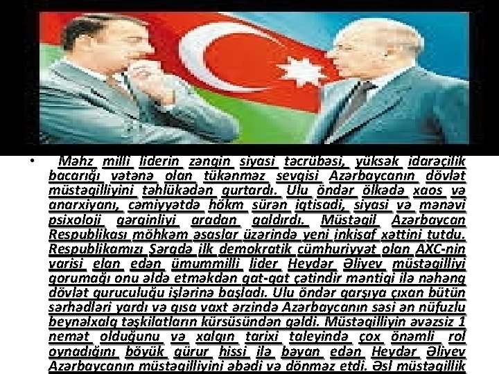  • Məhz milli liderin zəngin siyasi təcrübəsi, yüksək idarəçilik bacarığı vətənə olan tükənməz