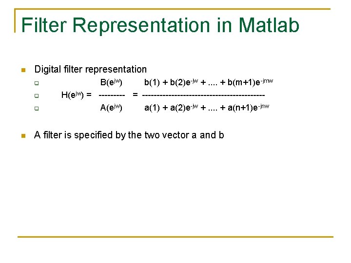 Filter Representation in Matlab n Digital filter representation q q q n B(ejw) b(1)