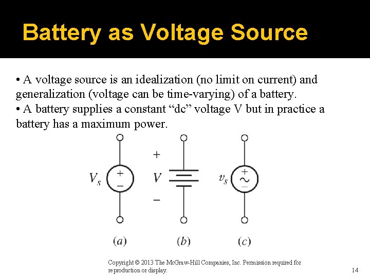 Battery as Voltage Source • A voltage source is an idealization (no limit on