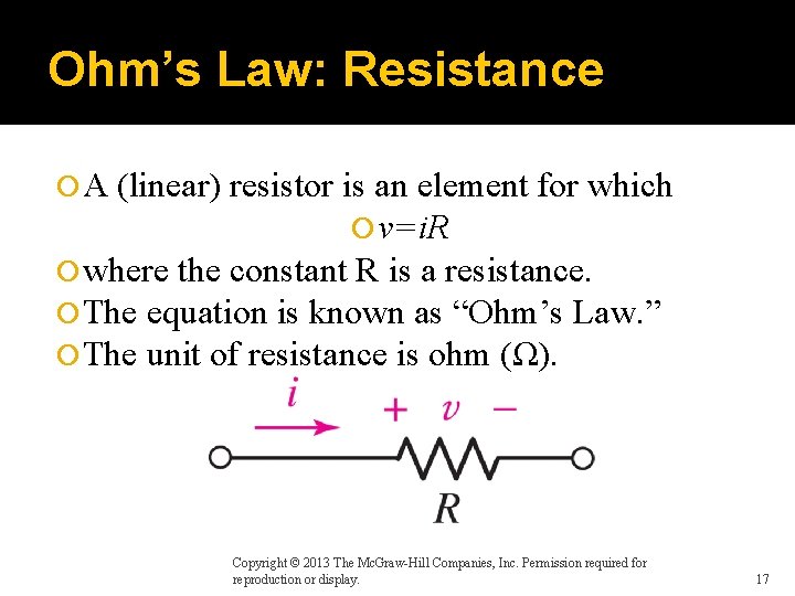 Ohm’s Law: Resistance A (linear) resistor is an element for which v=i. R where
