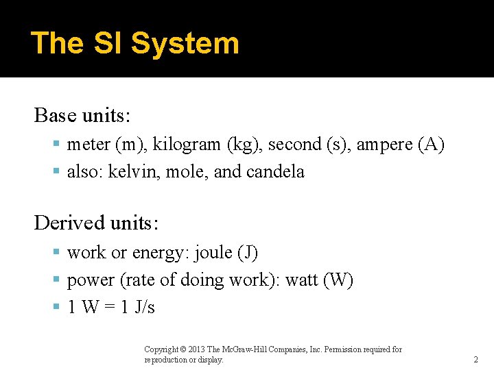 The SI System Base units: meter (m), kilogram (kg), second (s), ampere (A) also: