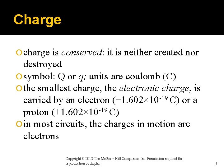 Charge charge is conserved: it is neither created nor destroyed symbol: Q or q;