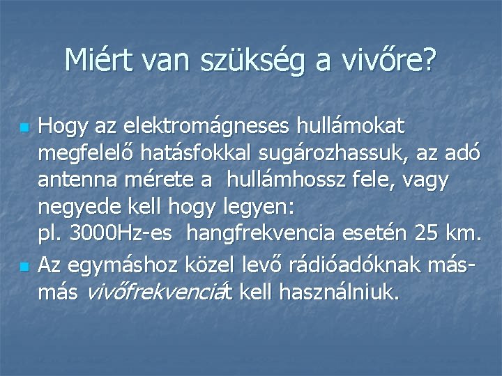 Miért van szükség a vivőre? n n Hogy az elektromágneses hullámokat megfelelő hatásfokkal sugározhassuk,