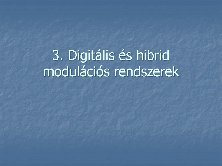3. Digitális és hibrid modulációs rendszerek 