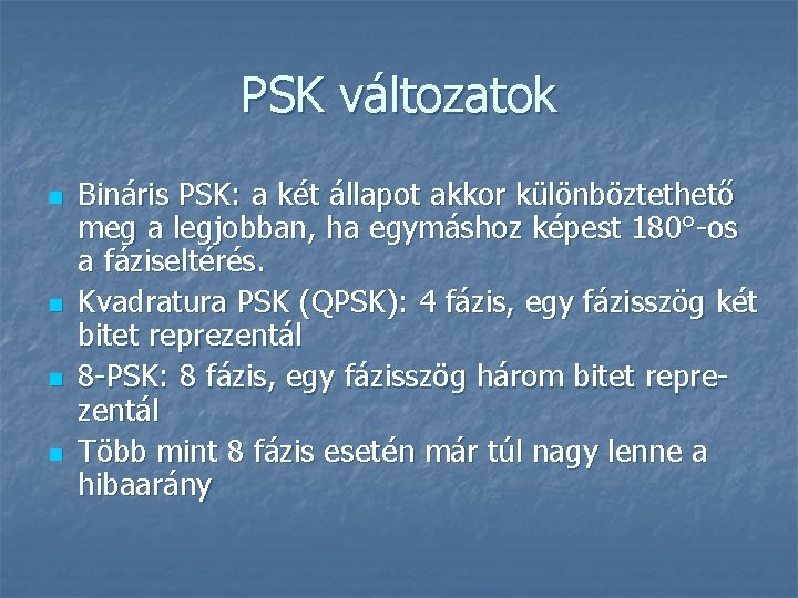 PSK változatok n n Bináris PSK: a két állapot akkor különböztethető meg a legjobban,