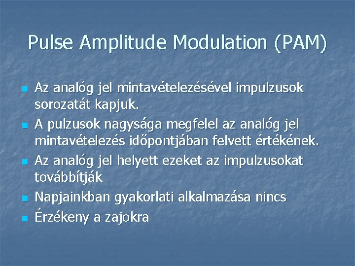 Pulse Amplitude Modulation (PAM) n n n Az analóg jel mintavételezésével impulzusok sorozatát kapjuk.