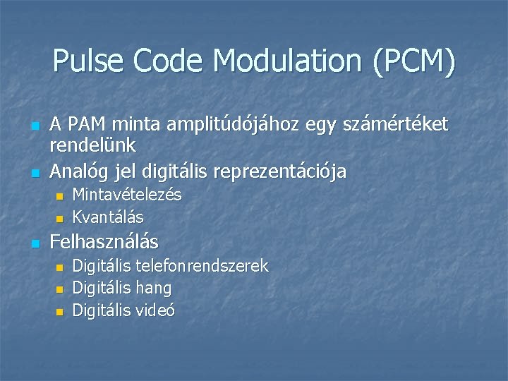 Pulse Code Modulation (PCM) n n A PAM minta amplitúdójához egy számértéket rendelünk Analóg