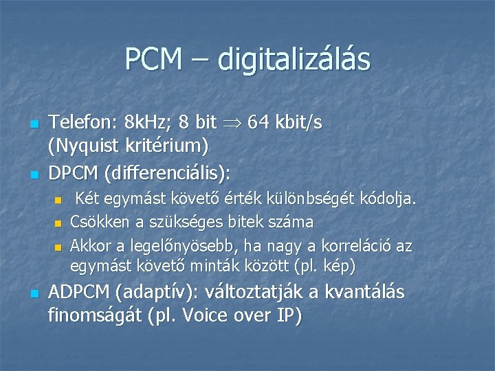 PCM – digitalizálás n n Telefon: 8 k. Hz; 8 bit 64 kbit/s (Nyquist