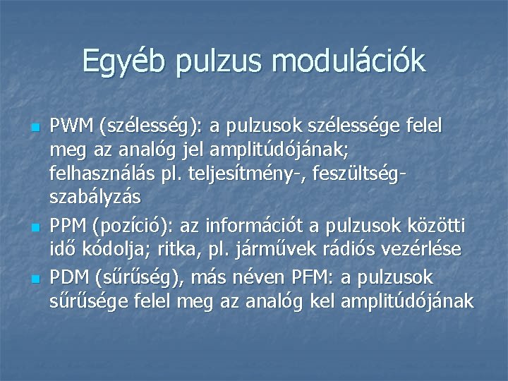 Egyéb pulzus modulációk n n n PWM (szélesség): a pulzusok szélessége felel meg az