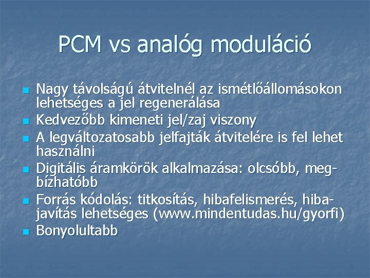 PCM vs analóg moduláció n n n Nagy távolságú átvitelnél az ismétlőállomásokon lehetséges a