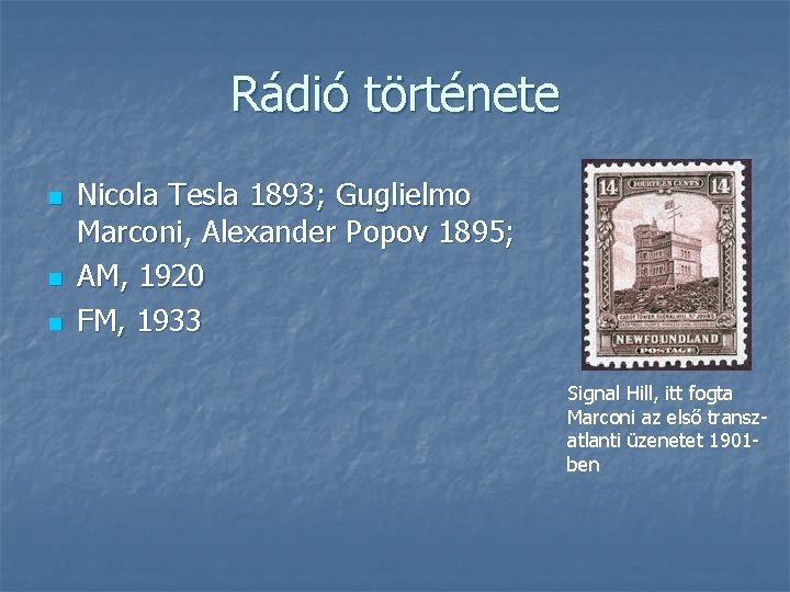 Rádió története n n n Nicola Tesla 1893; Guglielmo Marconi, Alexander Popov 1895; AM,