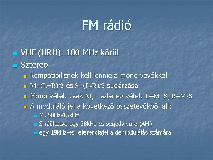FM rádió n n VHF (URH): 100 MHz körül Sztereo n n kompatibilisnek kell