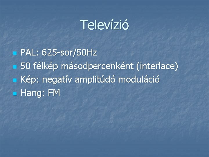 Televízió n n PAL: 625 -sor/50 Hz 50 félkép másodpercenként (interlace) Kép: negatív amplitúdó