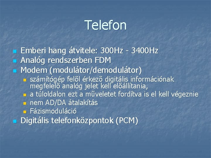 Telefon n Emberi hang átvitele: 300 Hz - 3400 Hz Analóg rendszerben FDM Modem