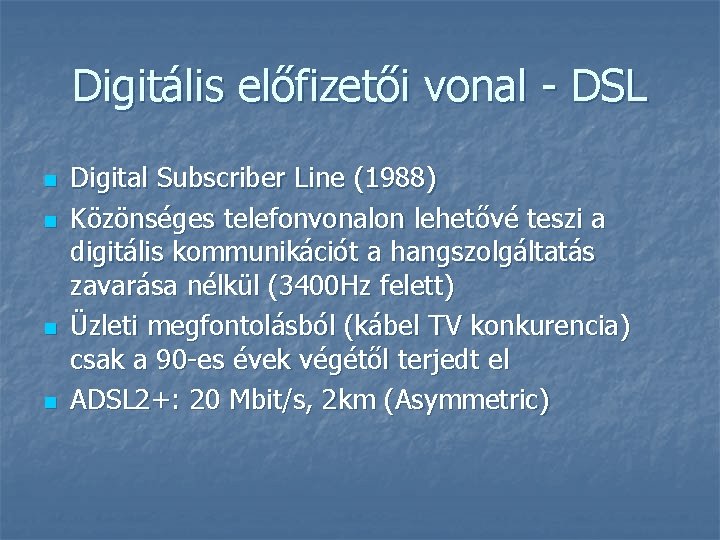 Digitális előfizetői vonal - DSL n n Digital Subscriber Line (1988) Közönséges telefonvonalon lehetővé