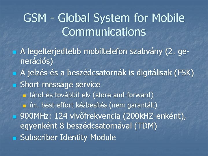 GSM - Global System for Mobile Communications n n n A legelterjedtebb mobiltelefon szabvány