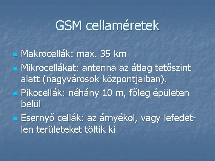 GSM cellaméretek n n Makrocellák: max. 35 km Mikrocellákat: antenna az átlag tetőszint alatt