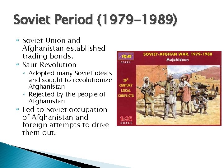 Soviet Period (1979 -1989) Soviet Union and Afghanistan established trading bonds. Saur Revolution ◦ Soviet Period (1979 -1989) Soviet Union and Afghanistan established trading bonds. Saur Revolution ◦