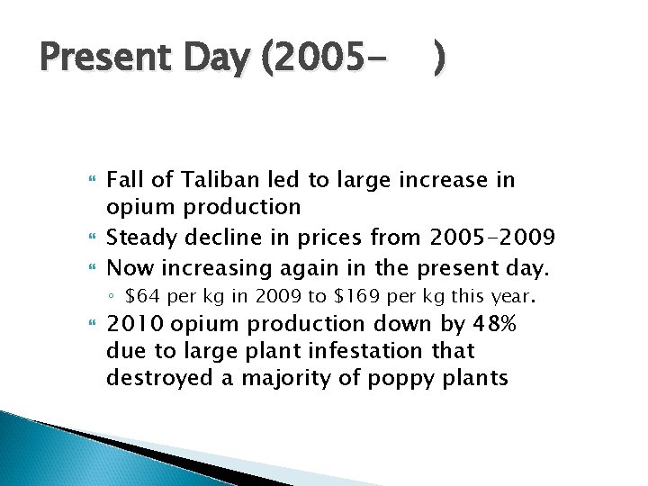 Present Day (2005 ) Fall of Taliban led to large increase in opium production Present Day (2005 ) Fall of Taliban led to large increase in opium production