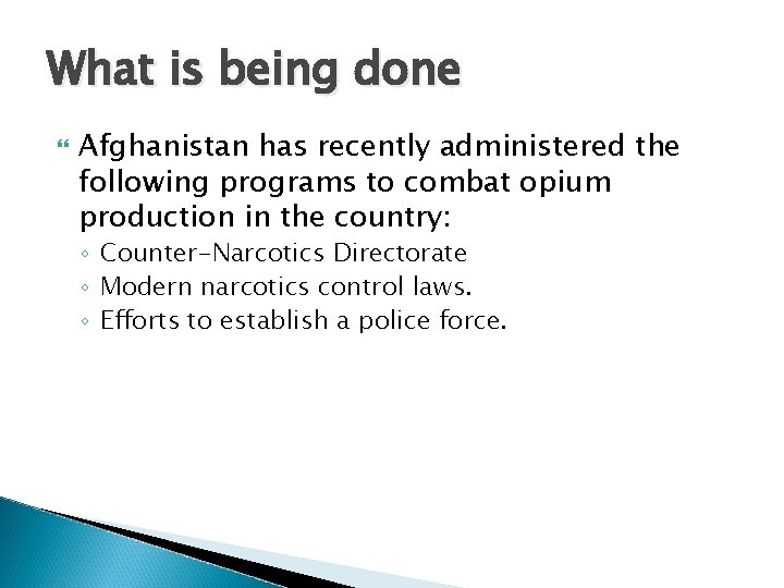 What is being done Afghanistan has recently administered the following programs to combat opium What is being done Afghanistan has recently administered the following programs to combat opium