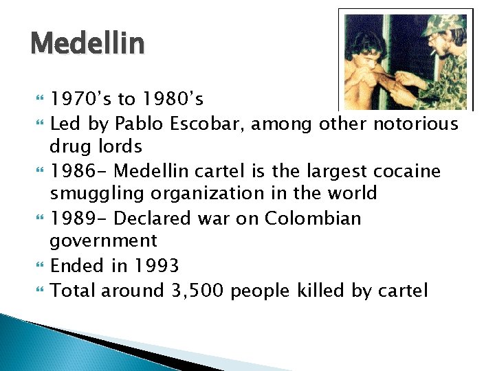 Medellin 1970’s to 1980’s Led by Pablo Escobar, among other notorious drug lords 1986 Medellin 1970’s to 1980’s Led by Pablo Escobar, among other notorious drug lords 1986