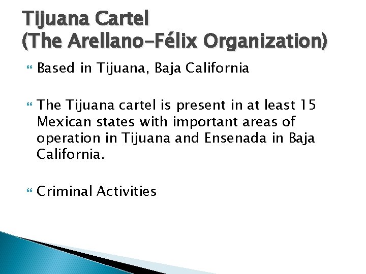 Tijuana Cartel (The Arellano-Félix Organization) Based in Tijuana, Baja California The Tijuana cartel is