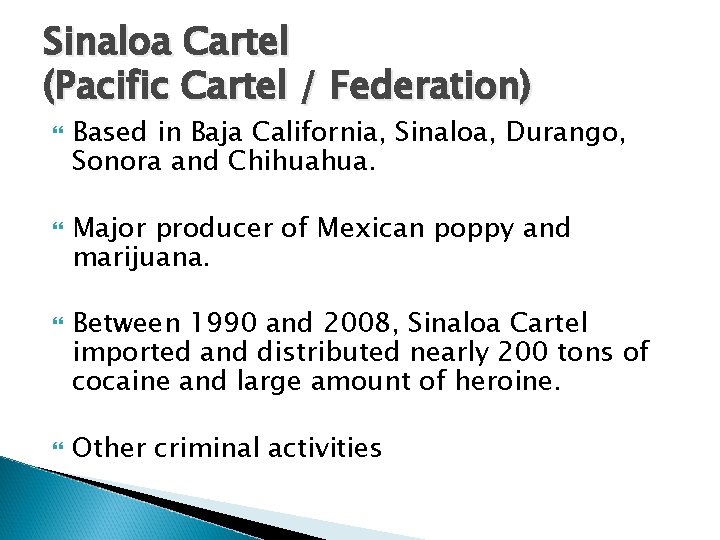 Sinaloa Cartel (Pacific Cartel / Federation) Based in Baja California, Sinaloa, Durango, Sonora and