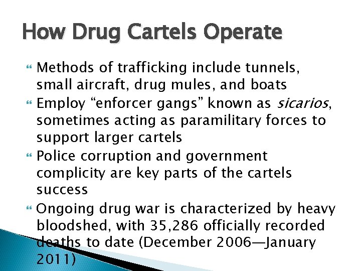 How Drug Cartels Operate Methods of trafficking include tunnels, small aircraft, drug mules, and