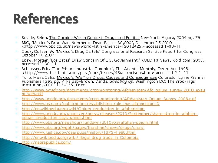 References Boville, Belen. The Cocaine War in Context: Drugs and Politics New York: Algora, References Boville, Belen. The Cocaine War in Context: Drugs and Politics New York: Algora,