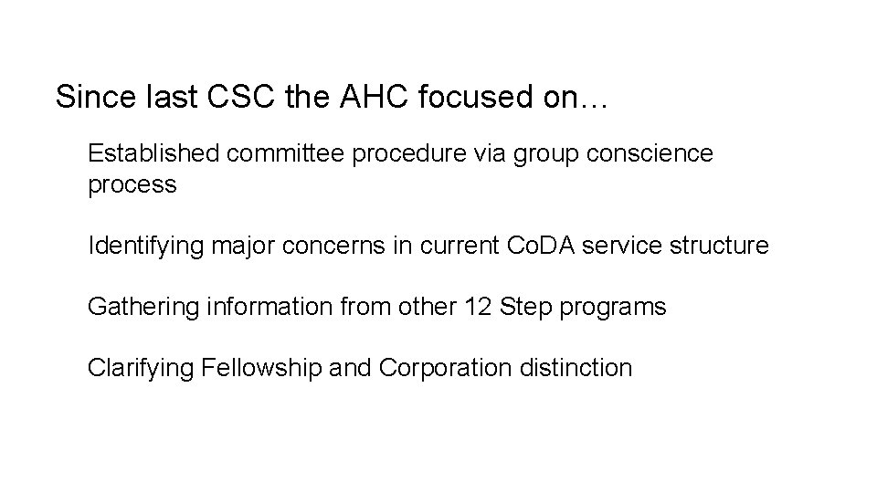 Since last CSC the AHC focused on… Established committee procedure via group conscience process