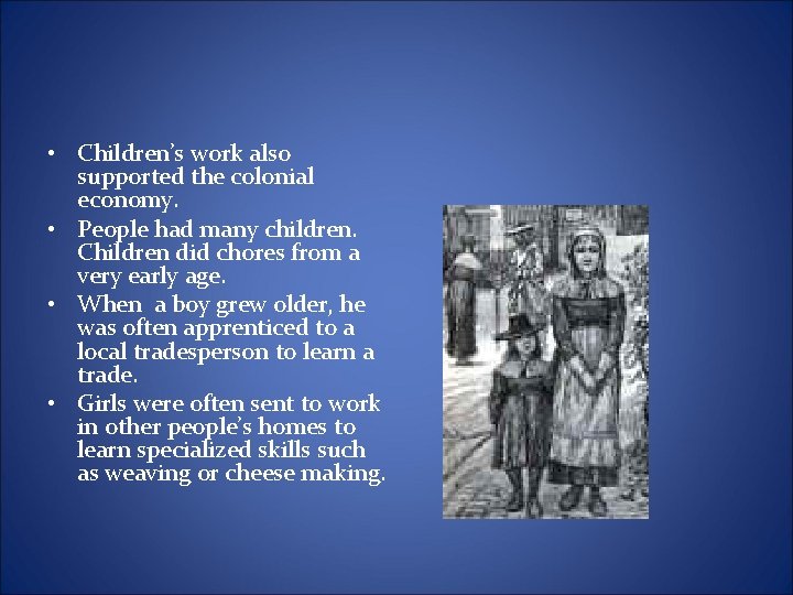  • Children’s work also supported the colonial economy. • People had many children.