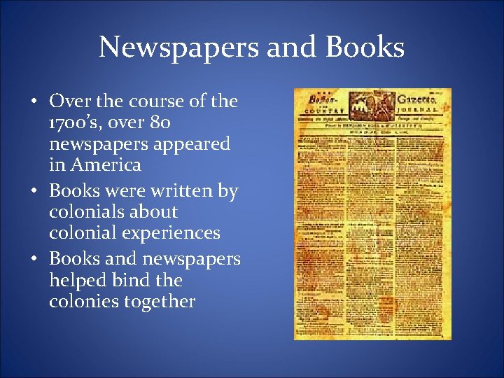 Newspapers and Books • Over the course of the 1700’s, over 80 newspapers appeared
