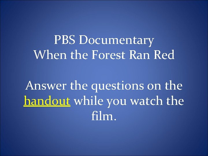 PBS Documentary When the Forest Ran Red Answer the questions on the handout while
