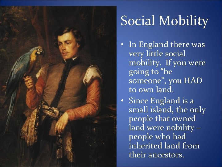 Social Mobility • In England there was very little social mobility. If you were