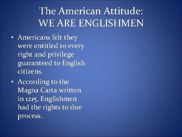 The American Attitude: WE ARE ENGLISHMEN • Americans felt they were entitled to every